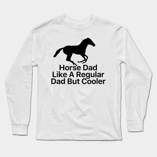 Horse Dad Like A Regular Dad But Cooler Long Sleeve T-Shirt